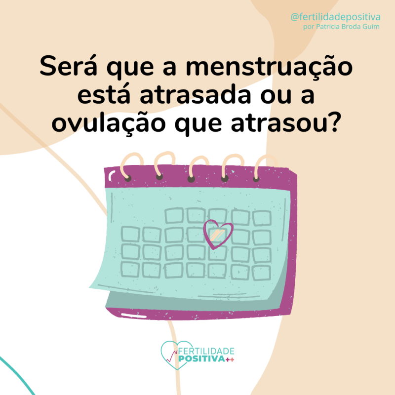 Foi a menstruação que atrasou ou a&nbsp;ovulação?